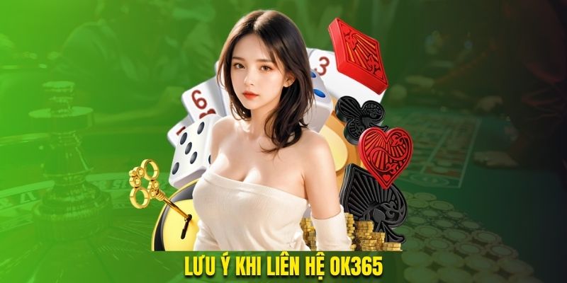 Lưu ý khi liên hệ OK365